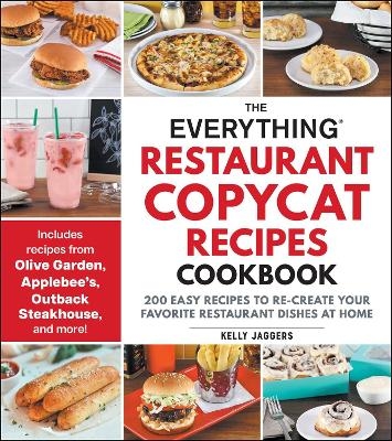 The Everything Restaurant Copycat Recipes Cookbook - Kelly Jaggers