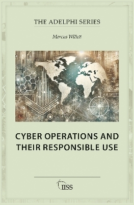 Cyber Operations and Their Responsible Use - Marcus Willett