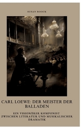 Carl Loewe: Der Meister der Balladen - Susan Roock