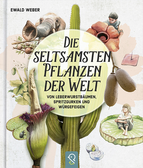 Die seltsamsten Pflanzen der Welt - Ewald Weber