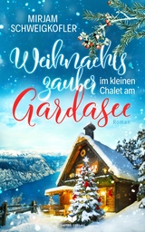 Weihnachtszauber im kleinen Chalet am Gardasee - Mirjam Schweigkofler