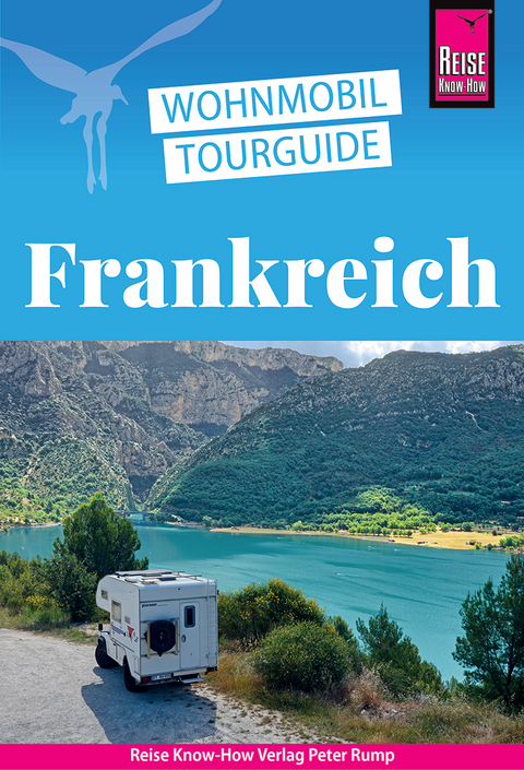 Wohnmobil-Tourguide Frankreich – Die schönsten Touren durch die Grande Nation - Gaby Gölz, Rainer Höh, Stefan Höh, Lucia Vallerius