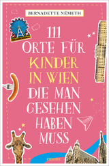 111 Orte für Kinder in Wien, die man gesehen haben muss - Németh, Bernadette