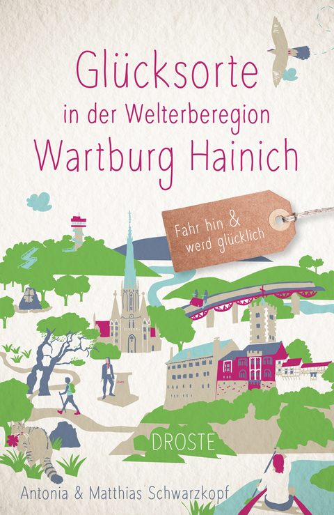 Glücksorte in der Welterberegion Wartburg Hainich - Antonia Schwarzkopf, Matthias Schwarzkopf