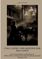 Carl Loewe: Der Meister der Balladen - Susan Roock