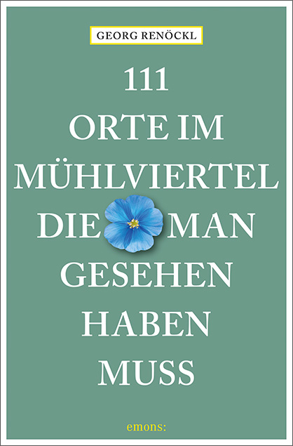 111 Orte im Mühlviertel, die man gesehen haben muss - Georg Renöckl