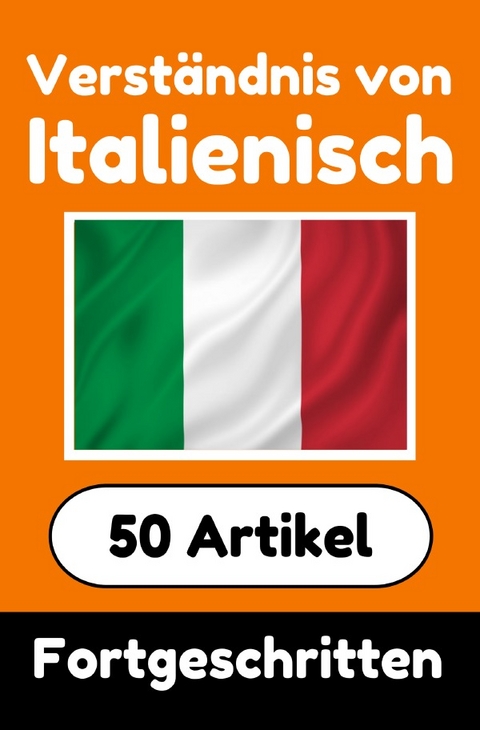 Verständnis von Italienisch | Italienisch lernen mit 50 interessanten Artikeln über Länder, Gesundheit, Sprachen und mehr - Auke de Haan