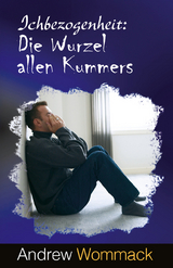 Ichbezogenheit: Die Wurzel allen Kummers - Andrew Wommack