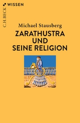 Zarathustra und seine Religion - Stausberg, Michael