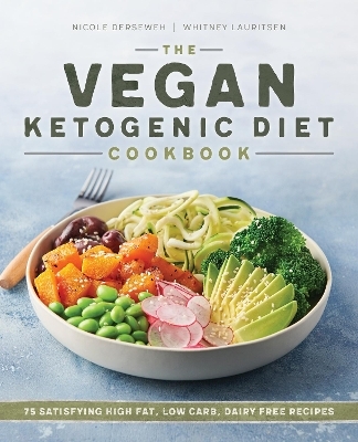 The Vegan Ketogenic Diet Cookbook - Nicole Derseweh, Whitney Lauritsen