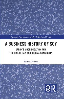 A Business History of Soy - Midori Hiraga