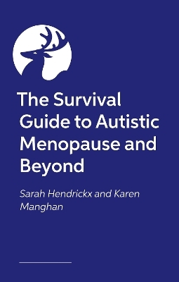 The Survival Guide to Autistic Menopause and Beyond - Sarah Hendrickx, Karen Manghan