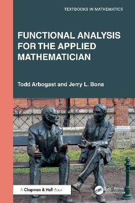 Functional Analysis for the Applied Mathematician - Todd Arbogast, Jerry L. Bona