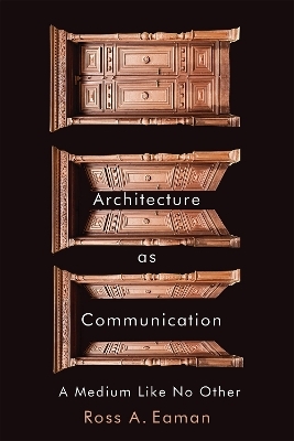 Architecture as Communication - Ross A. Eaman