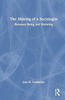 The Making of a Sociologist - John H. Goldthorpe