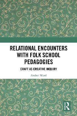 Relational Encounters with Folk School Pedagogies - Amber Ward