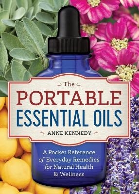 The Portable Essential Oils - Anne Kennedy