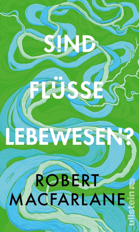 Sind Flüsse Lebewesen? - Robert Macfarlane