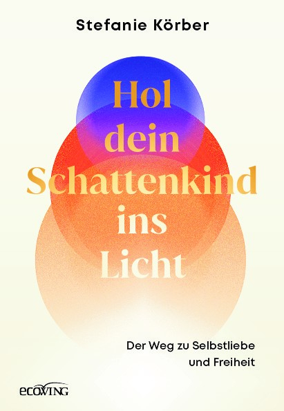 Hol dein Schattenkind ins Licht - Stefanie Körber