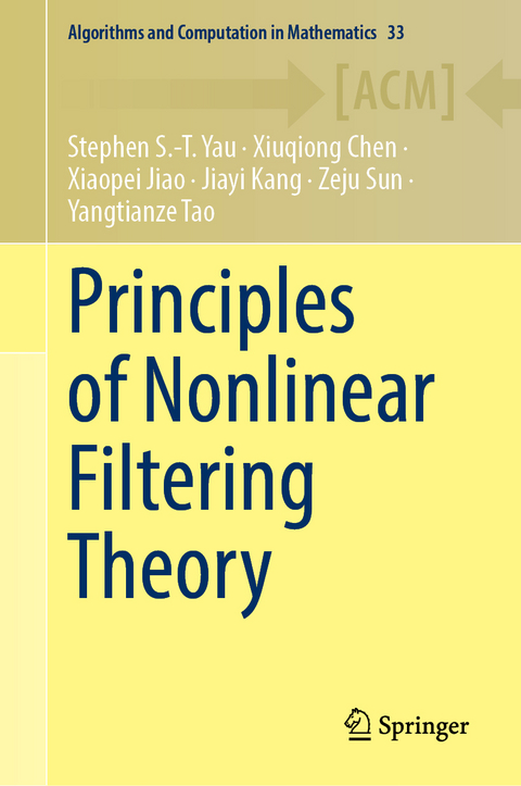 Principles of Nonlinear Filtering Theory - Stephen S.-T. Yau, Xiuqiong Chen, Xiaopei Jiao, Jiayi Kang, Zeju Sun, Yangtianze Tao