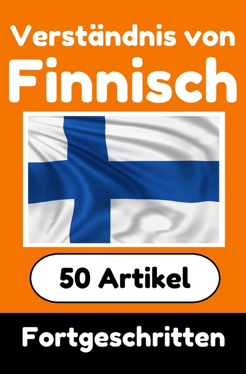 Verständnis von Finnisch | Finnisch lernen mit 50 interessanten Artikeln über Länder, Gesundheit, Sprachen und mehr - Auke de Haan