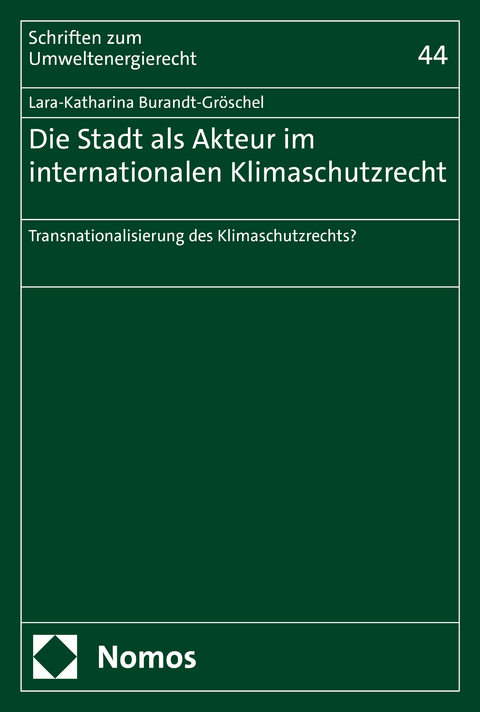 Die Stadt als Akteur im internationalen Klimaschutzrecht - Lara-Katharina Burandt-Gröschel