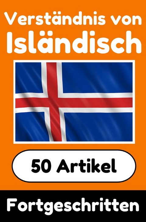 Verständnis von Isländisch | Isländisch lernen mit 50 interessanten Artikeln über Länder, Gesundheit, Sprachen und mehr - Auke de Haan