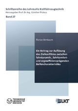 Ein Beitrag zur Auflösung des Zielkonfliktes zwischen fahrdynamik-, fahrkomfort- und energieeffizienzprägenden Reifencharakteristika - Florian Birnbaum