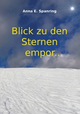 Blick zu den Sternen empor... - Anna E. Spanring