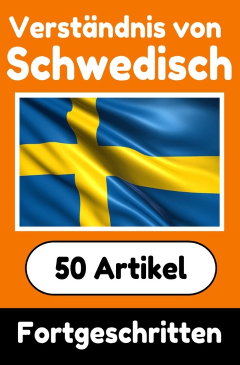 Verständnis von Schwedisch | Schwedisch lernen mit 50 interessanten Artikeln über Länder, Gesundheit, Sprachen und mehr - Auke de Haan