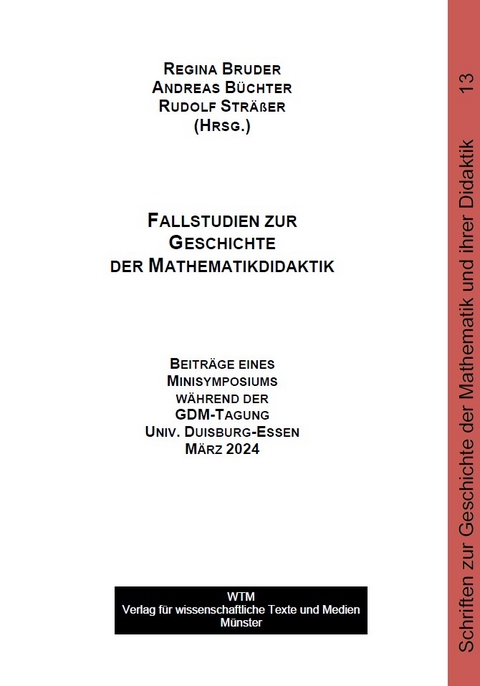 Fallstudien zur Geschichte der Mathematikdidaktik - 