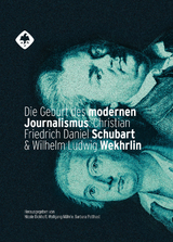 Die Geburt des modernen Journalismus: Christian Friedrich Daniel Schubart und Wilhelm Ludwig Wekhrlin - 