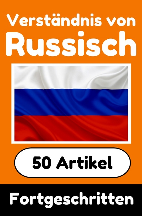 Verständnis von Russisch | Russisch lernen mit 50 interessanten Artikeln über Länder, Gesundheit, Sprachen und mehr - Auke de Haan