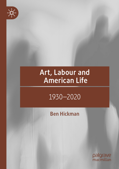 Art, Labour and American Life - Ben Hickman