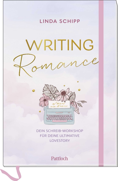 Writing Romance. Dein Schreib-Workshop für deine ultimative Lovestory - Linda Schipp