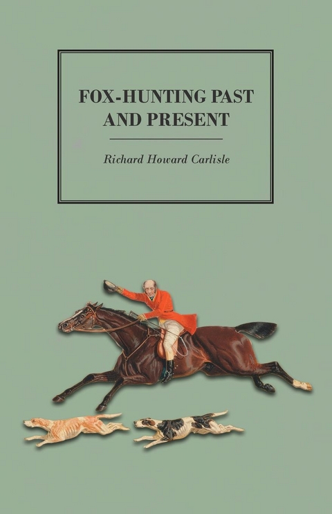 Fox-Hunting Past and Present -  Richard Howard Carlisle