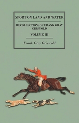 Sport on Land and Water - Recollections of Frank Gray Griswold - Volume III -  Frank Gray Griswold