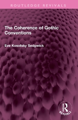 The Coherence of Gothic Conventions - Eve Kosofsky Sedgwick