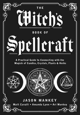 The Witch's Book of Spellcraft - Jason Mankey, Matt Cavalli