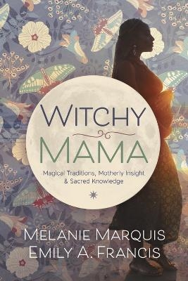 Witchy Mama - Melanie Marquis, Emily A. Francis