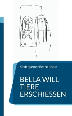 Bella will Tiere erschießen - Kindergärtner Benno Hocke