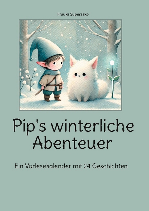 Pip's winterliche Abenteuer - Frauke Supersaxo