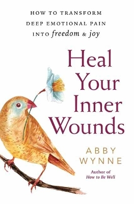 Heal Your Inner Wounds - Abby Wynne