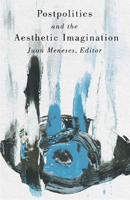 Postpolitics and the Aesthetic Imagination - 