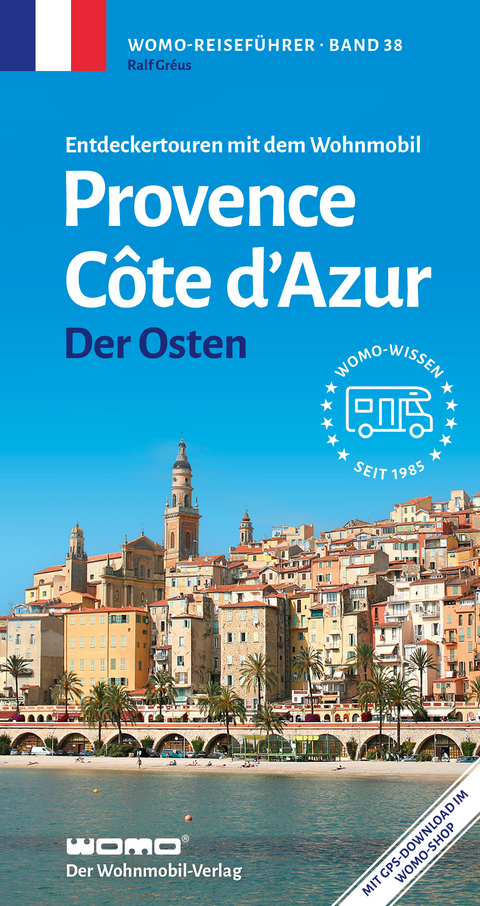 Entdeckertouren mit dem Wohnmobil Provence Cote d' Azur Der Osten - Ralf Gréus