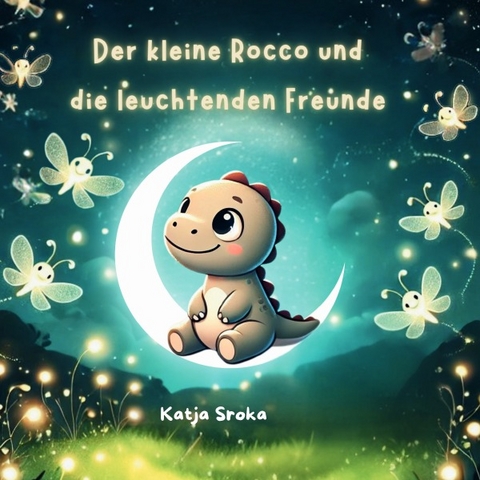 Der kleine Rocco und seine leuchtenden Freunde - Katja Sroka