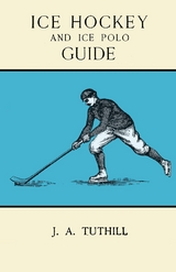 Ice Hockey and Ice Polo Guide: Containing a Complete Record of the Season of 1896-97 - J. A Tuthill