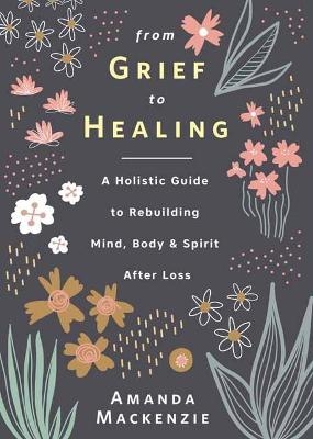 From Grief to Healing - Amanda MacKenzie