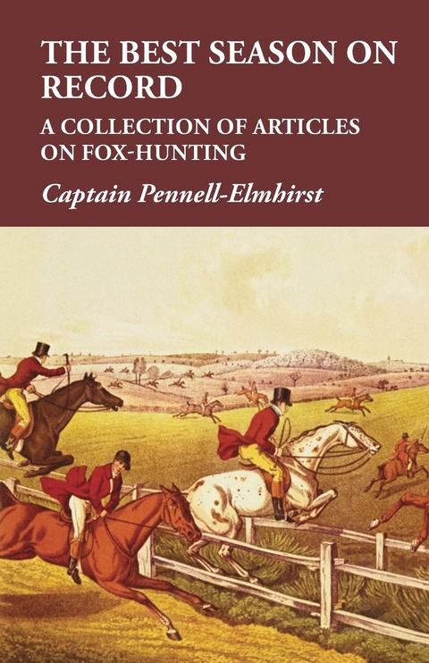 Best Season on Record - A Collection of Articles on Fox-Hunting -  Captain Pennell-Elmhirst