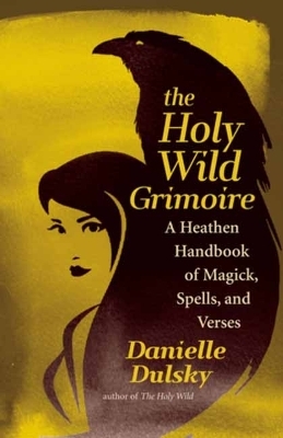 The Holy Wild Grimoire - Danielle Dulsky